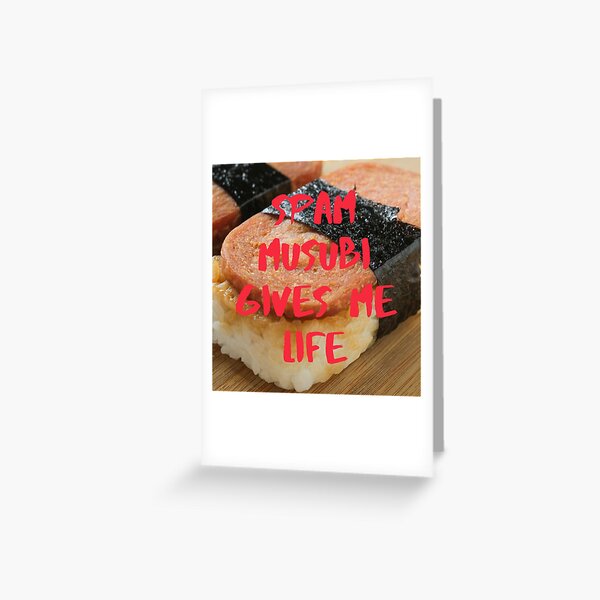 Spam Musubi Gives Me Life Greeting Card
