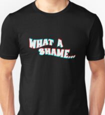 What a shame Unisex T-Shirt