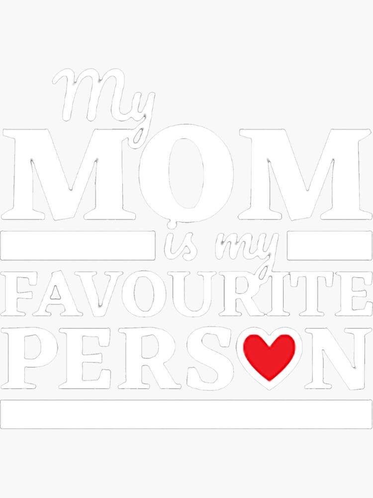 "My Mom Is My Favourite Person" Sticker for Sale by markbauch Redbubble