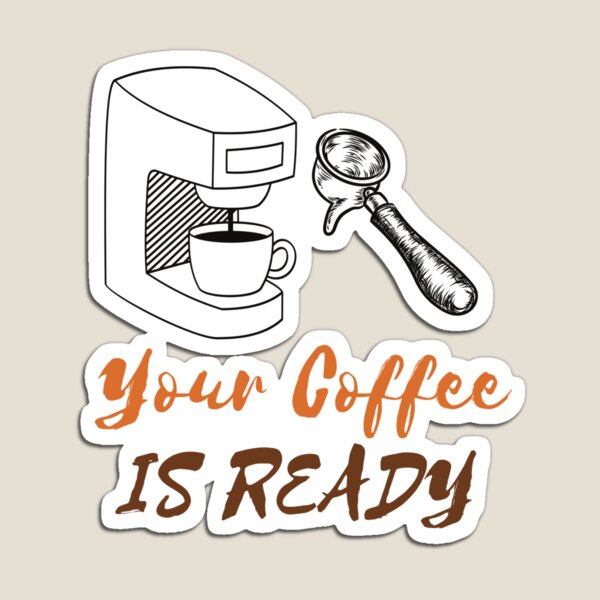 Item preview, YOUR COFFEE IS READY designed and sold by RedFlamenco.