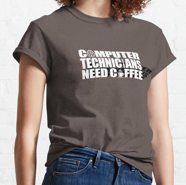 Computer technicians need coffee (White) Classic T-Shirt