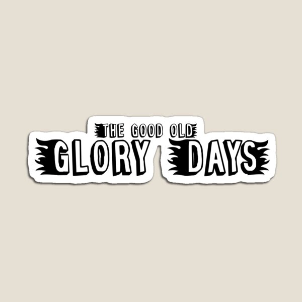 Glory Days Magnet