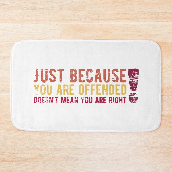 Item preview, Just because you are offended doesn't make you right! designed and sold by CarpenterPhoto.
