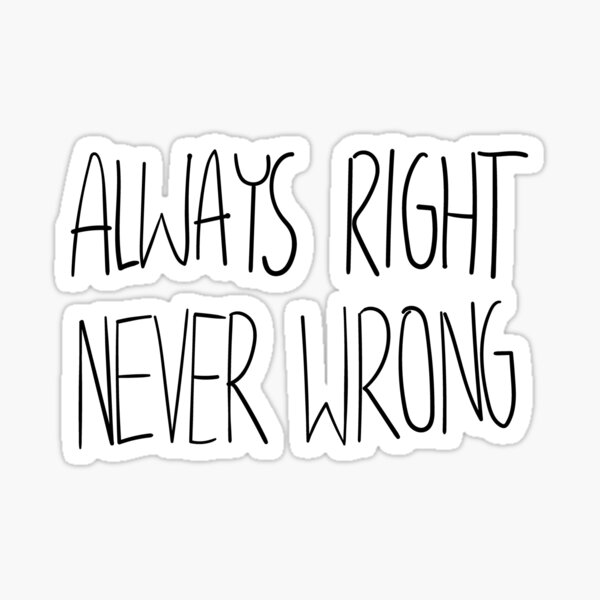 Always Right Never Wrong Sticker