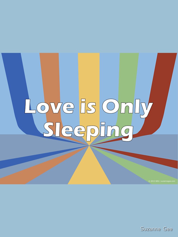 "Love is Only Sleeping" Tshirt by Seg Redbubble