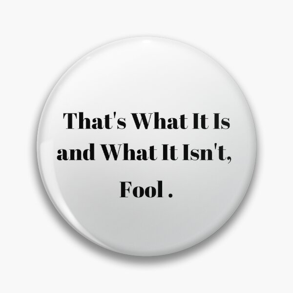 Item preview, Thats What It Is and What It Isnt, Fool.  designed and sold by ReVibing.