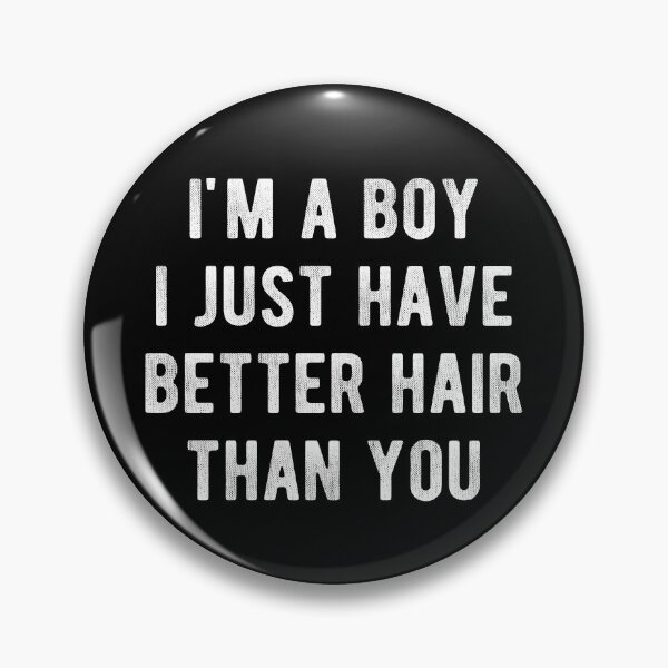 Item preview, I'm A Boy I Just Have Better Hair Than You  designed and sold by Vanover Designs.