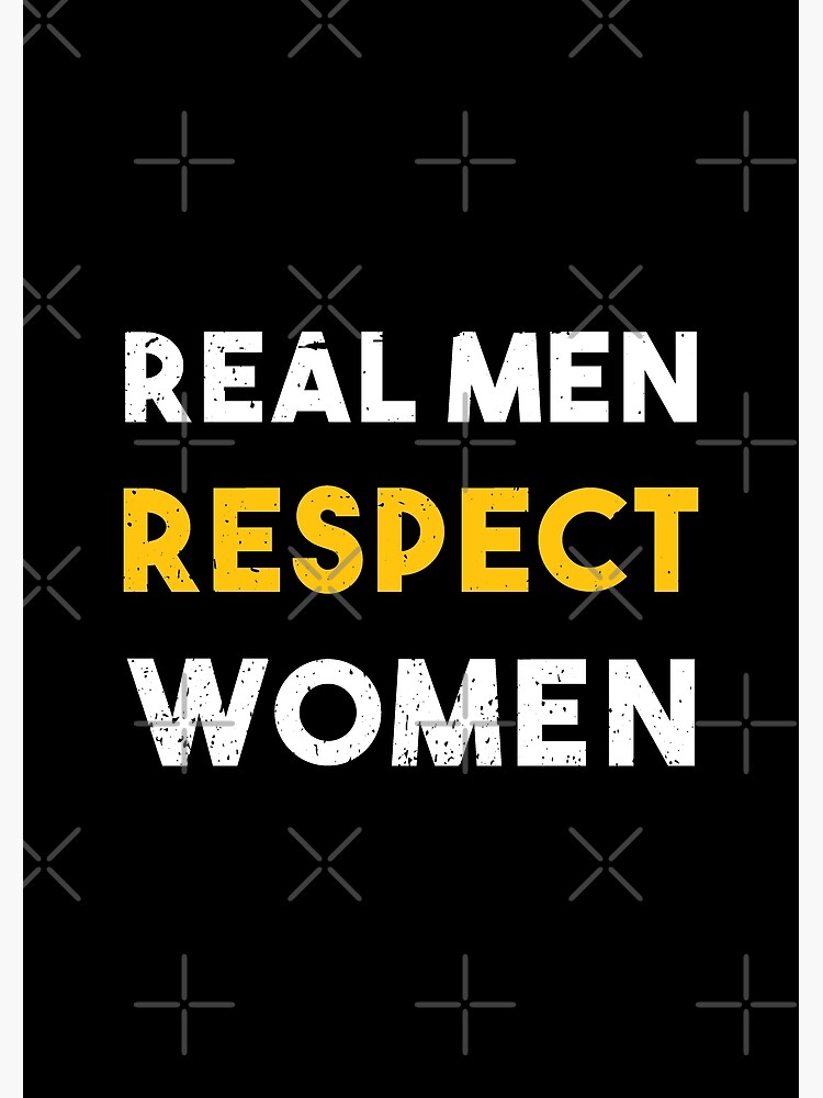 Real Men Respect Women Quotes