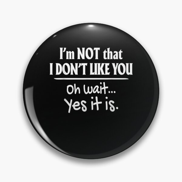 Item preview, It's Not That I Don't Like You Oh Wait Yes It Is  designed and sold by manidala.