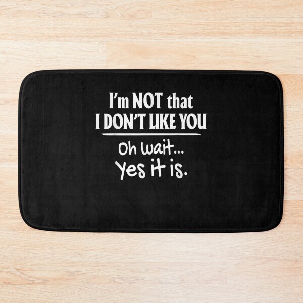 Item preview, It's Not That I Don't Like You Oh Wait Yes It Is  designed and sold by manidala.