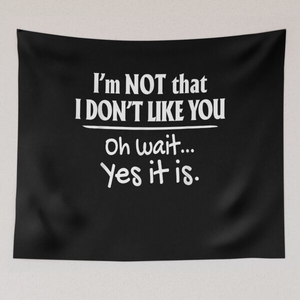 Item preview, It's Not That I Don't Like You Oh Wait Yes It Is  designed and sold by manidala.