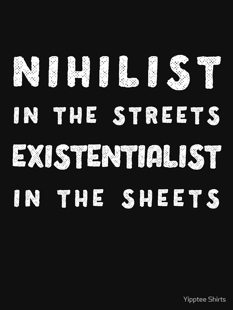Nihilist In The Streets Existentialist In The Sheets Nihilist In The Streets Existentialist In The Sheets