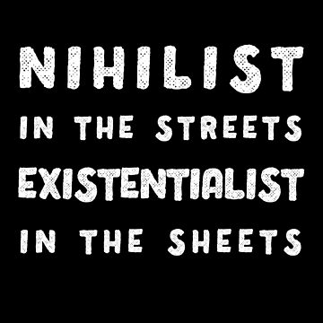 Nihilist In The Streets Existentialist In The Sheets Nihilist In The Streets Existentialist In The Sheets