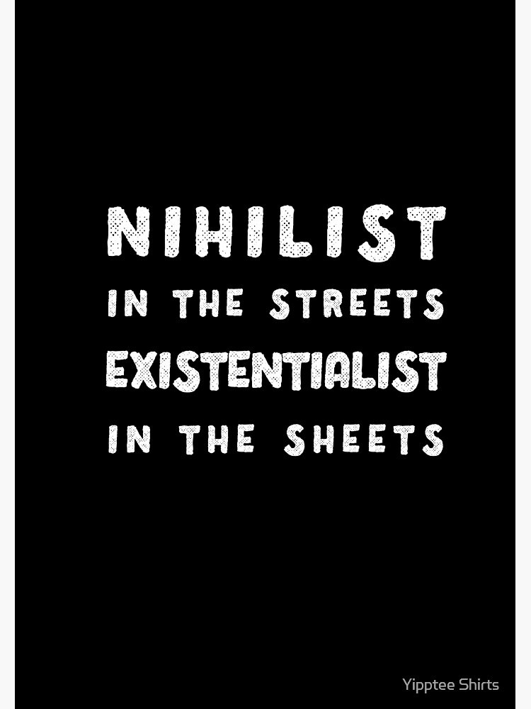 Nihilist In The Streets Existentialist In The Sheets Nihilist In The Streets Existentialist In The Sheets