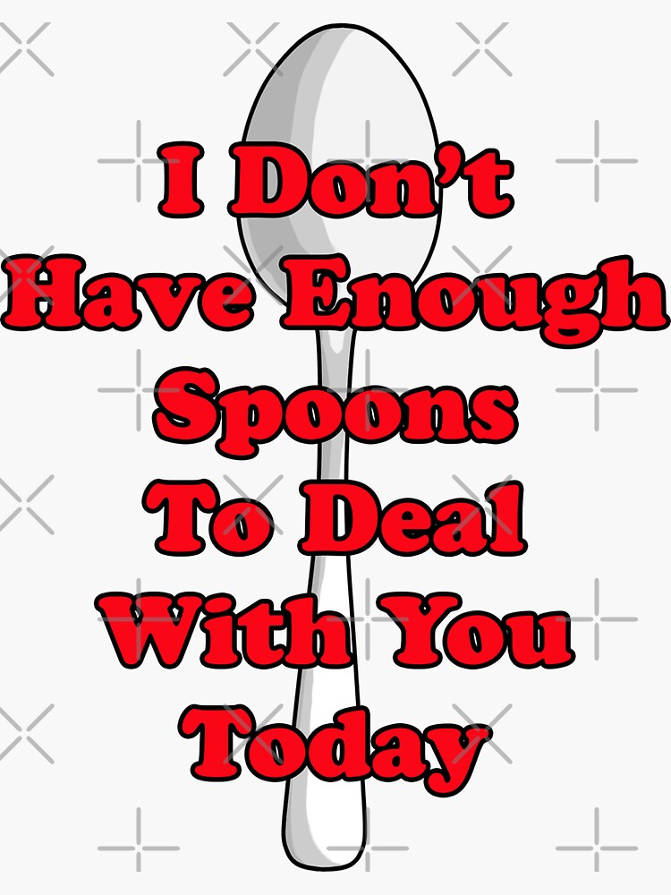 "Not Enough Spoons!" Sticker for Sale by blakcirclegirl Redbubble