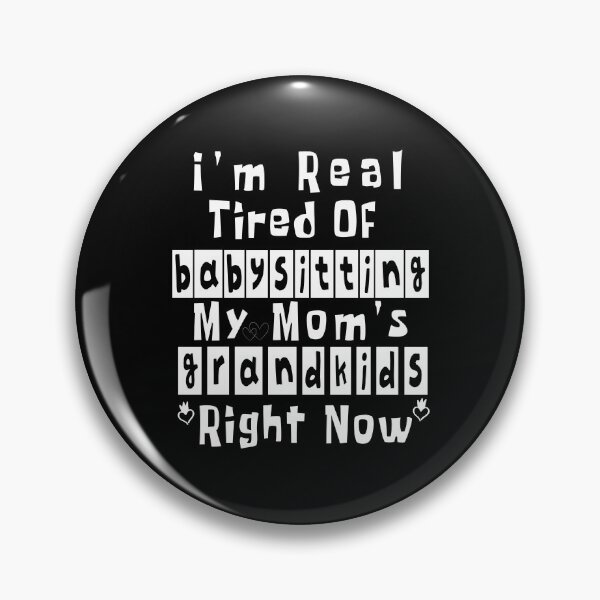 Item preview, I'm Real Tired Of Babysitting My Mom's Grandkids Right Now: awesome gift for mom, dad, family,  designed and sold by RM2017.