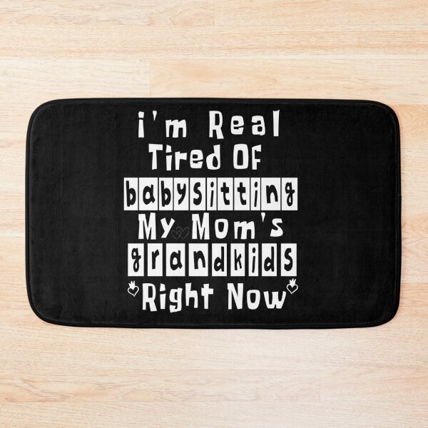 Item preview, I'm Real Tired Of Babysitting My Mom's Grandkids Right Now: awesome gift for mom, dad, family,  designed and sold by RM2017.