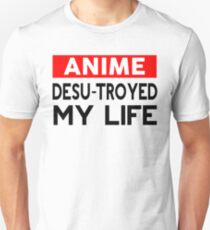 Anime desu-troyed my life Unisex T-Shirt