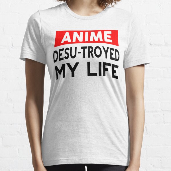 Anime desu-troyed my life Essential T-Shirt