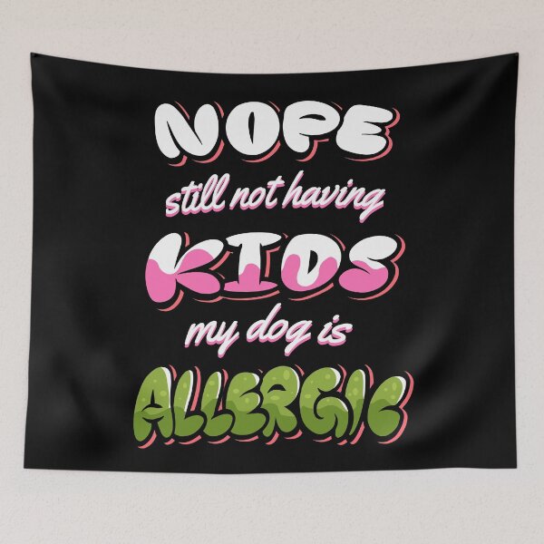 Item preview, Nope Still Not Having Kids My Dog Is Allergic designed and sold by infleims.