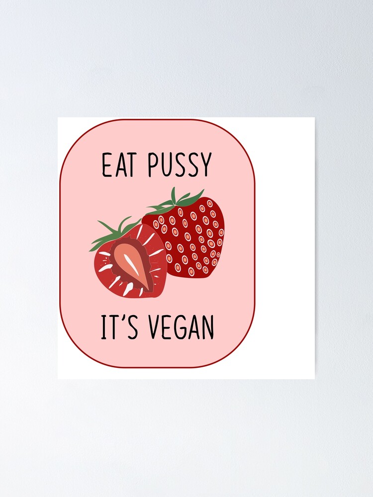 Eat Pussy Its Vegan Poster By ValeryEscape Redbubble
