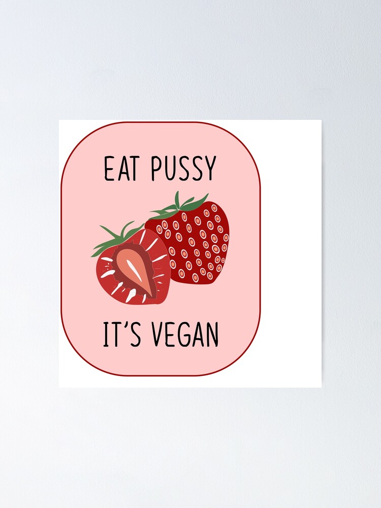 Eat Pussy Its Vegan Poster By Valeryescape Redbubble 