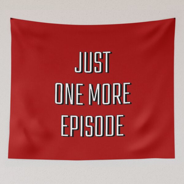 Item preview, Just One More Episode designed and sold by M-Artie.