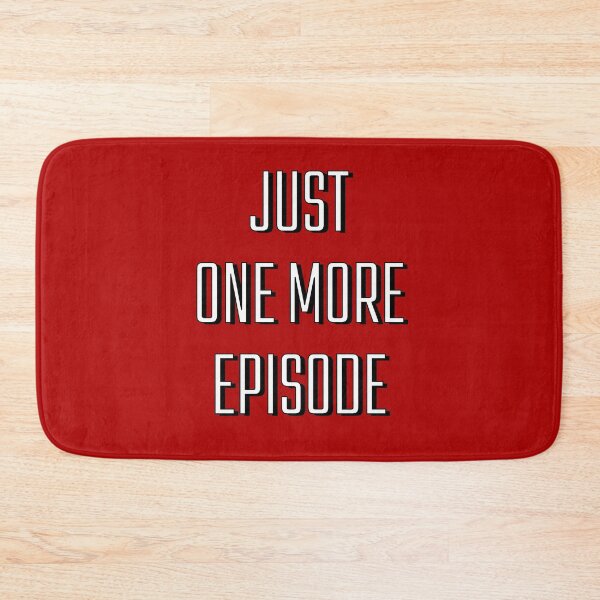 Item preview, Just One More Episode designed and sold by M-Artie.