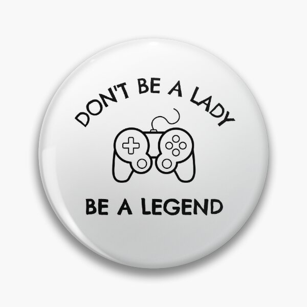 Item preview, Gaming: Don't be a lady be a legend designed and sold by TheGreenGoat.