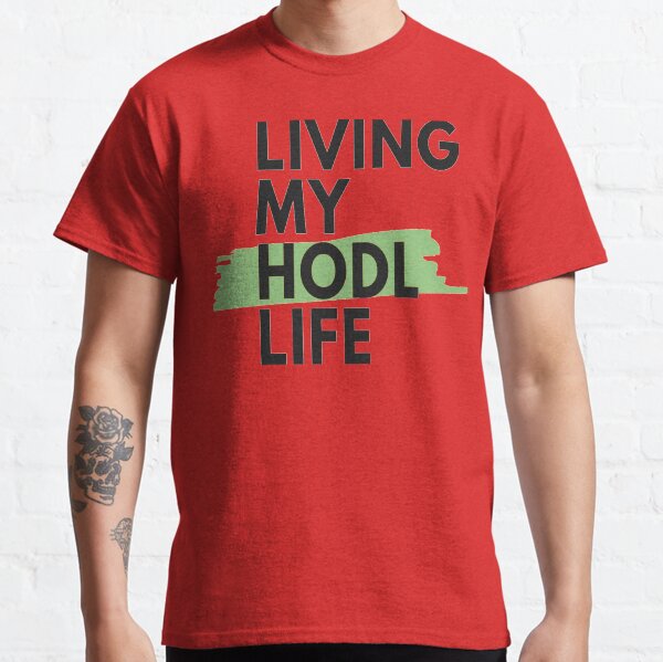 living that hodl life Classic T-Shirt