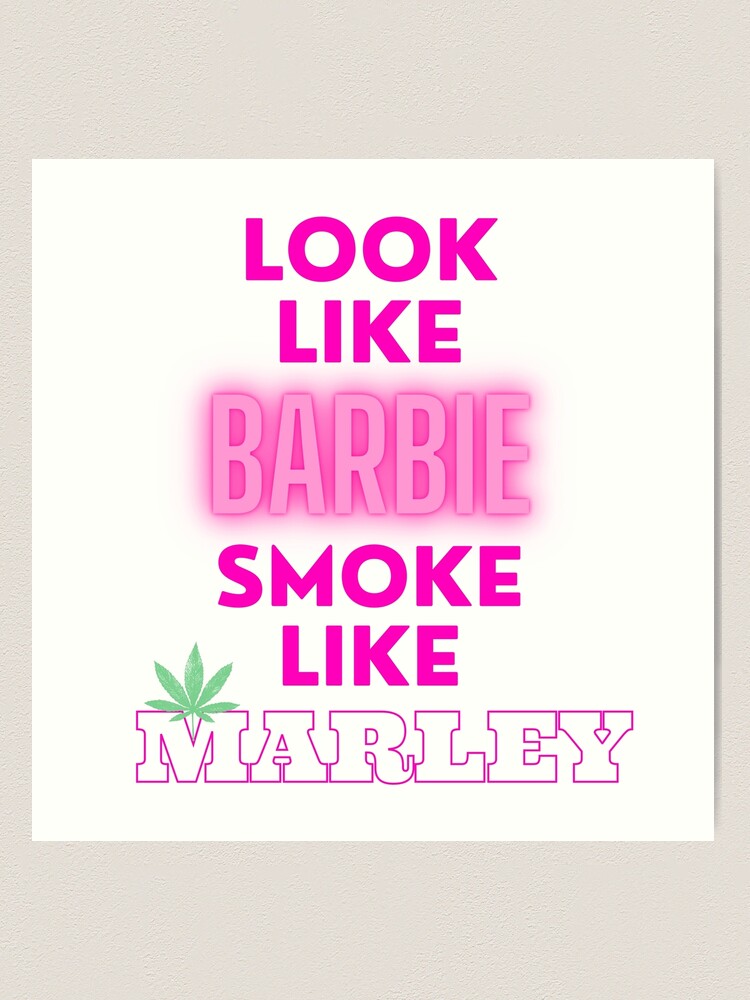 Look Like Barbie, Smoke Like Marley