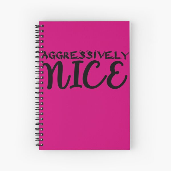 Aggressively Nice Spiral Notebook
