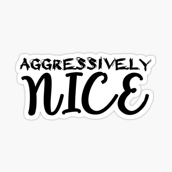 Item preview, Aggressively Nice designed and sold by FictionalHangov.