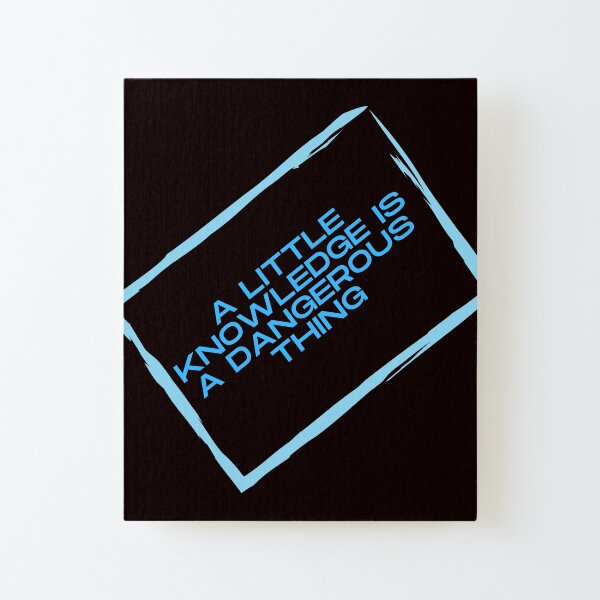 A LITTLE KNOWLEDGE Canvas Mounted Print