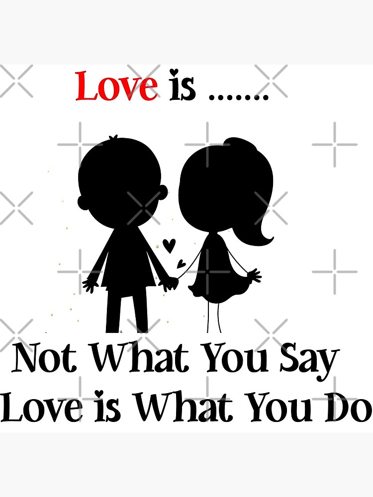 love-is-not-what-you-say-love-is-what-you-do-quotes-poster-by