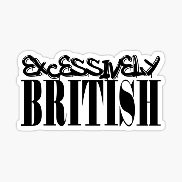 Excessively British Sticker