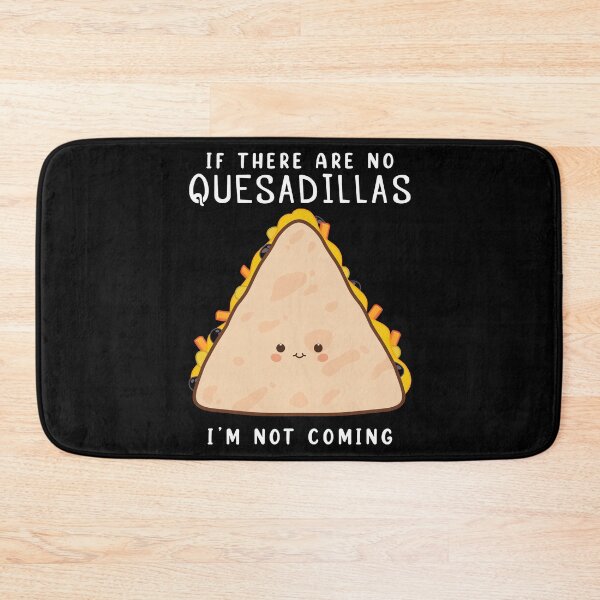 Item preview, I’m Not Coming Mexican Food Quesadilla print designed and sold by jakehughes2015.