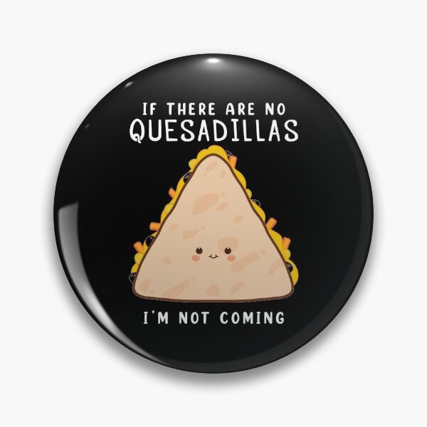 Item preview, I’m Not Coming Mexican Food Quesadilla print designed and sold by jakehughes2015.