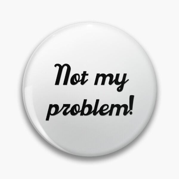 Item preview, Not my Problem  designed and sold by moongazedesigns.