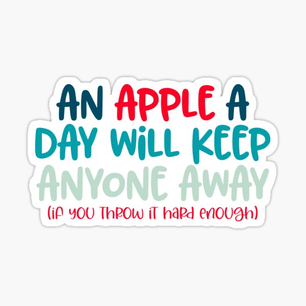 An apple a day will keep anyone away Sticker