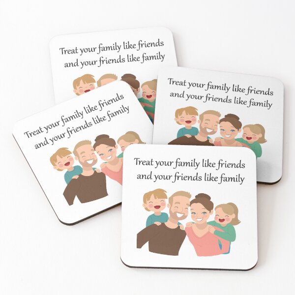 Item preview, Treat-your-family-like-friends-and-your-friends-like-family designed and sold by FunnyDio.