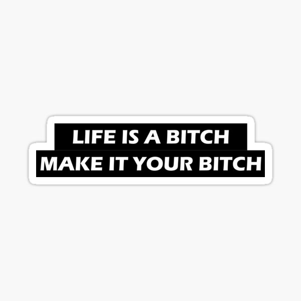 Item preview, Life Is A Bitch Make It Your Bitch  designed and sold by HiddenStar02.