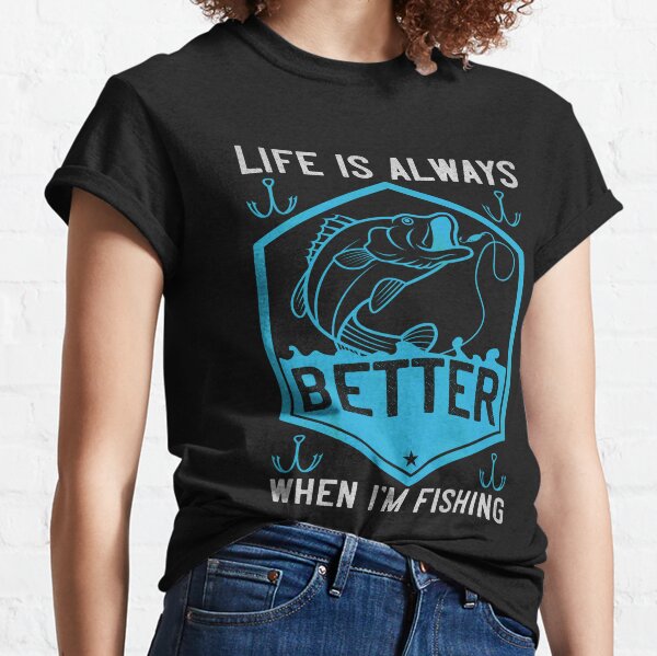 Fishing Is Life T-Shirts for Sale