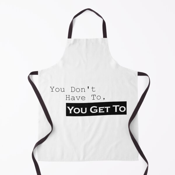 Item preview, You Don't Have To, You Get To designed and sold by medchb.