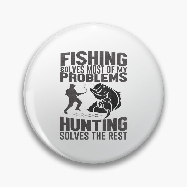 Item preview, Fishing Solves Most Of My Problems, Hunting Solves The Rest designed and sold by dm4design.