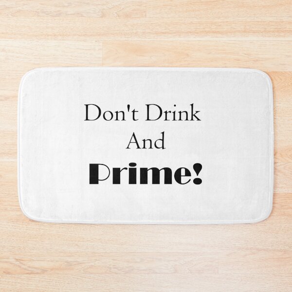Item preview, Don't drink and prime! designed and sold by medchb.