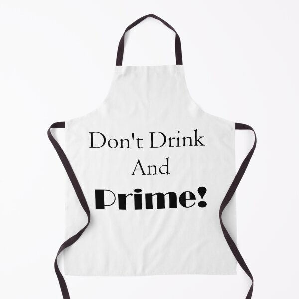 Item preview, Don't drink and prime! designed and sold by medchb.