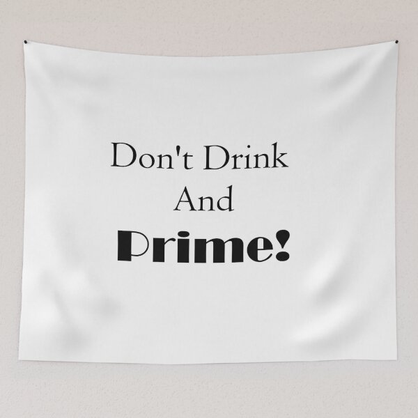 Item preview, Don't drink and prime! designed and sold by medchb.