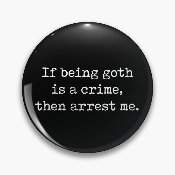 Item preview, Funny Goth Gift If Being Goth Is A Crime Then Arrest Me designed and sold by kmcollectible.