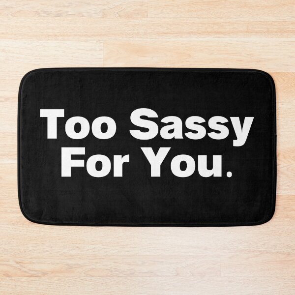 Item preview, Too Sassy For You designed and sold by StrongFeminst.